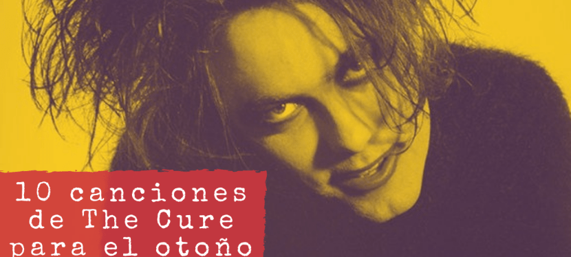 10 canciones de The Cure para el&nbsp;otoño