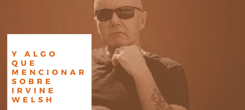 Algo que mencionar sobre Irvine&nbsp;Welsh