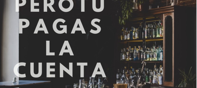 Pero tú pagas la&nbsp;cuenta
