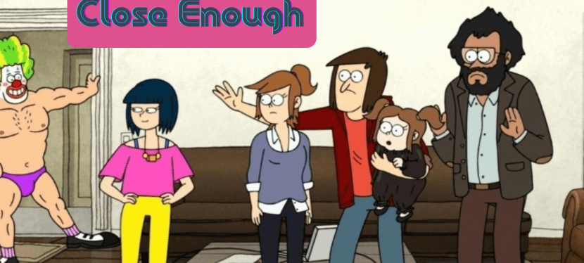 Close Enough y los tiempos que corren