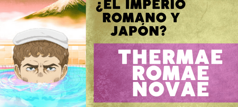 ¿El Imperio Romano y Japón? Thermae Romae&nbsp;Novae
