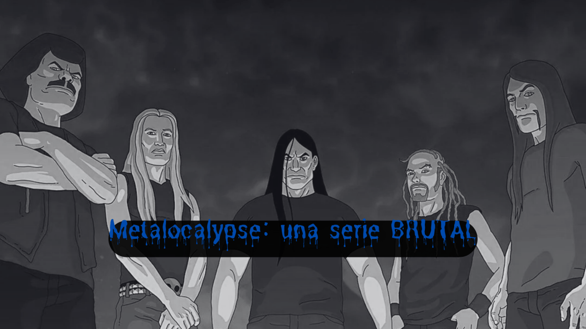 Metalocalypse: una serie&nbsp;BRUTAL