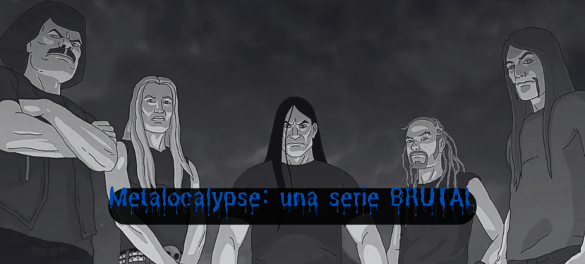 Metalocalypse: una serie BRUTAL