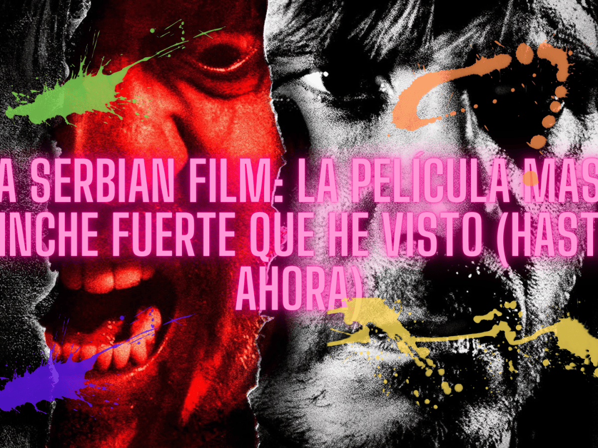 A Serbian Film: la película más pinche fuerte que he visto (hasta&nbsp;ahora)