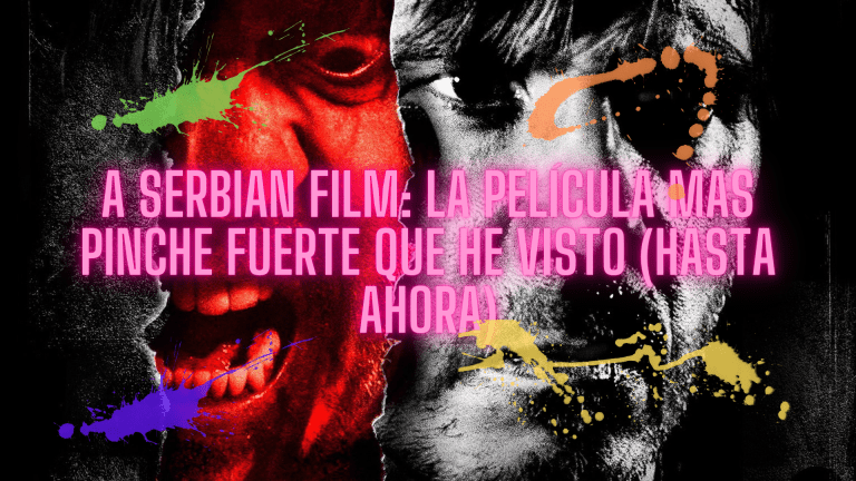 A Serbian Film: la película más pinche fuerte que he visto (hasta&nbsp;ahora)