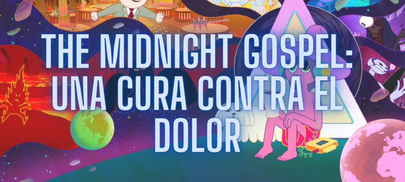 The Midnight Gospel: una cura contra el dolor