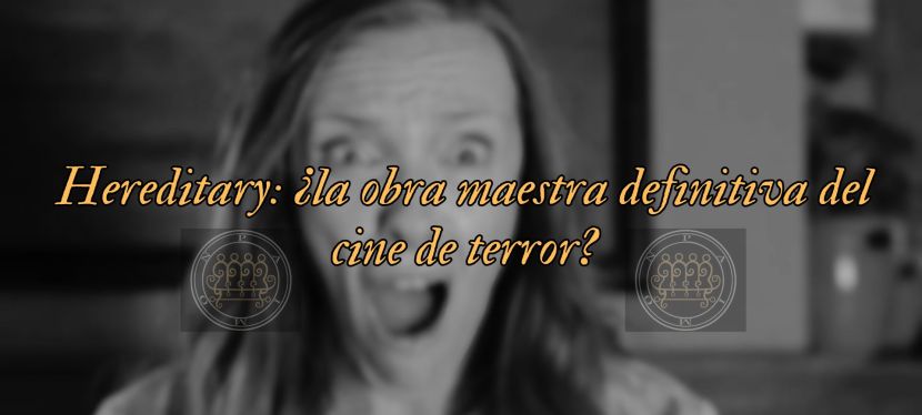 Hereditary: ¿la obra maestra definitiva del cine de&nbsp;terror?
