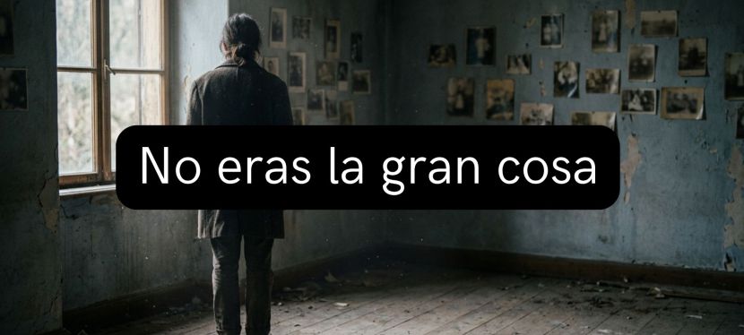 No eras la gran&nbsp;cosa